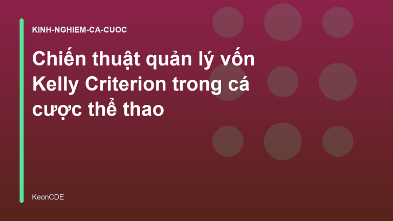 Chiến thuật quản lý vốn Kelly Criterion trong cá cược thể thao